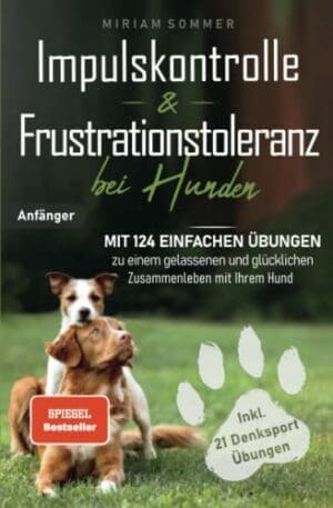 Impulskontrolle und Frustrationstoleranz bei Hunden | Mit 124 einfachen Übungen